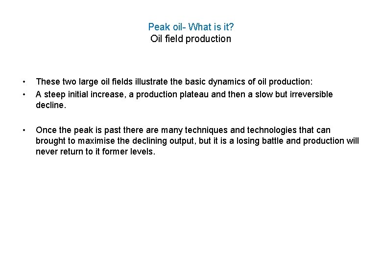 Peak oil- What is it? Oil field production • • These two large oil