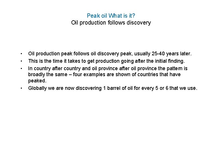 Peak oil What is it? Oil production follows discovery • • Oil production peak