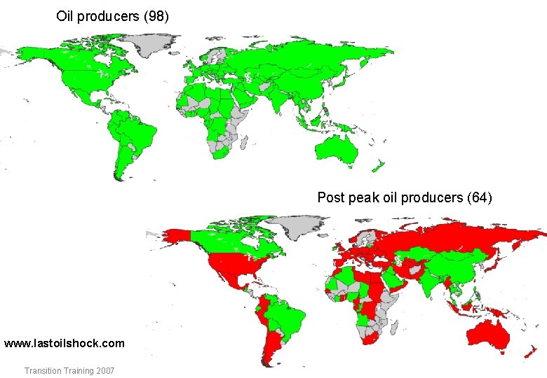 Oil producers (98) Post peak oil producers (64) www. lastoilshock. com Transition Training 2007