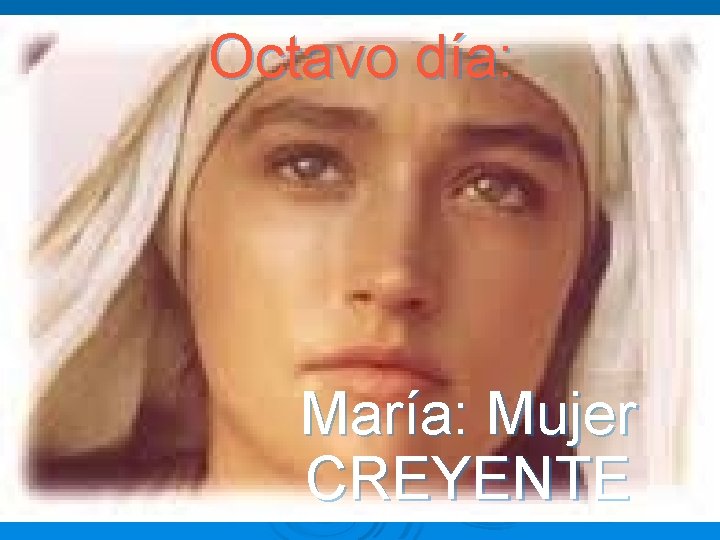 Octavo día: María: Mujer CREYENTE 