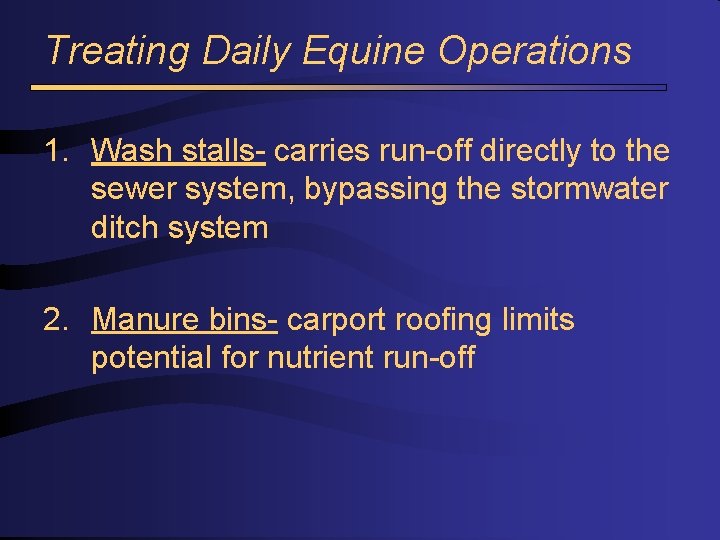 Treating Daily Equine Operations 1. Wash stalls- carries run-off directly to the sewer system,