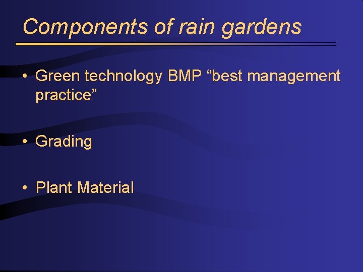 Components of rain gardens • Green technology BMP “best management practice” • Grading •