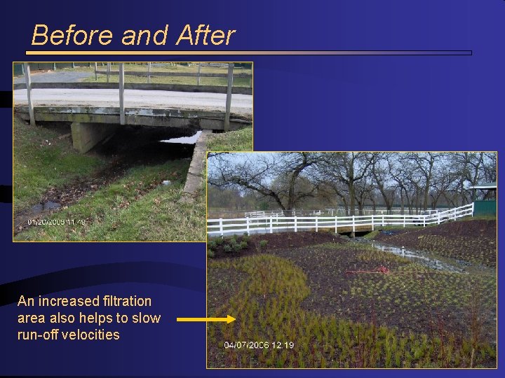 Before and After An increased filtration area also helps to slow run-off velocities 