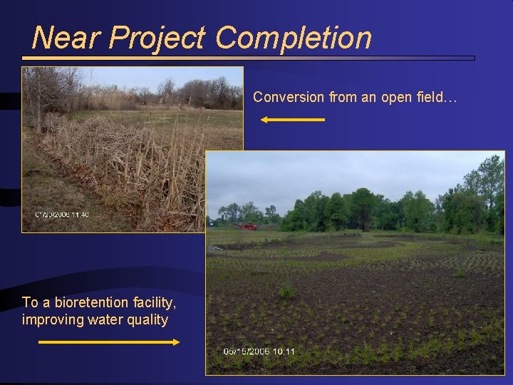 Near Project Completion Conversion from an open field… To a bioretention facility, improving water