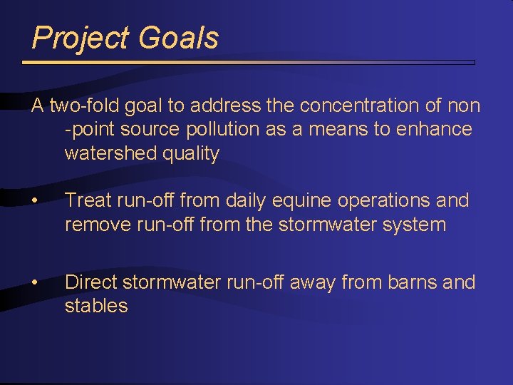Project Goals A two-fold goal to address the concentration of non -point source pollution