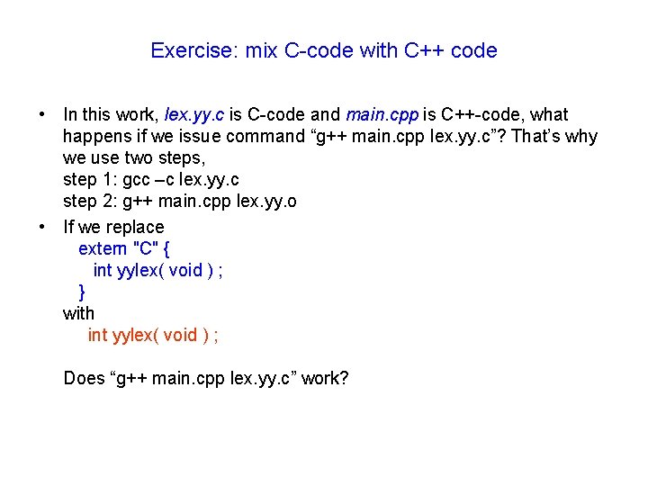 Exercise: mix C-code with C++ code • In this work, lex. yy. c is Exercise: mix C-code with C++ code • In this work, lex. yy. c is