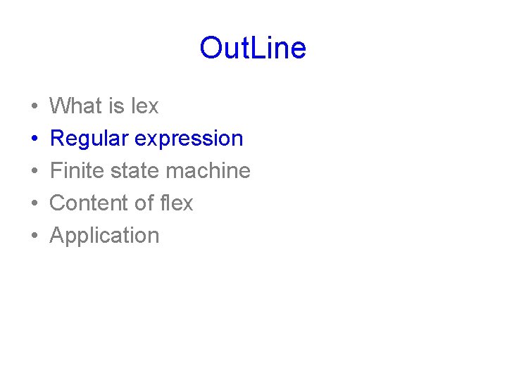 Out. Line • • • What is lex Regular expression Finite state machine Content Out. Line • • • What is lex Regular expression Finite state machine Content