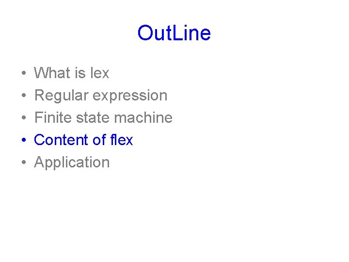 Out. Line • • • What is lex Regular expression Finite state machine Content Out. Line • • • What is lex Regular expression Finite state machine Content