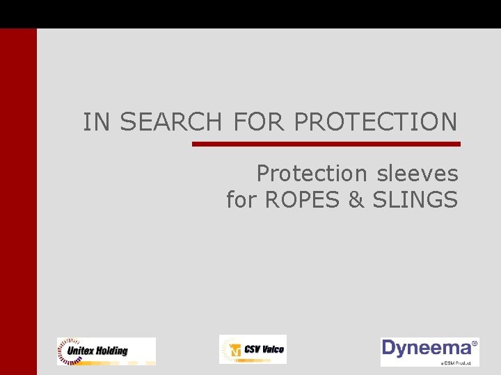 IN SEARCH FOR PROTECTION Protection sleeves for ROPES & SLINGS 