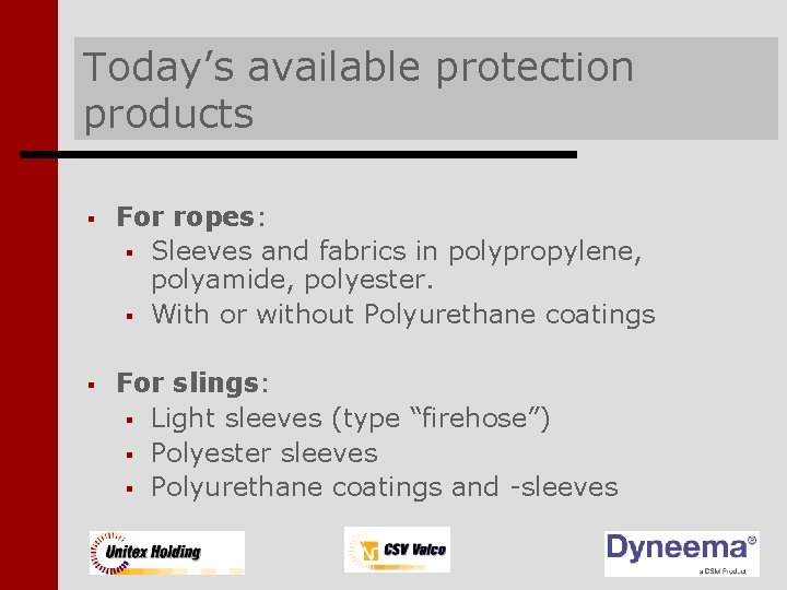 Today’s available protection products § For ropes: § Sleeves and fabrics in polypropylene, polyamide,