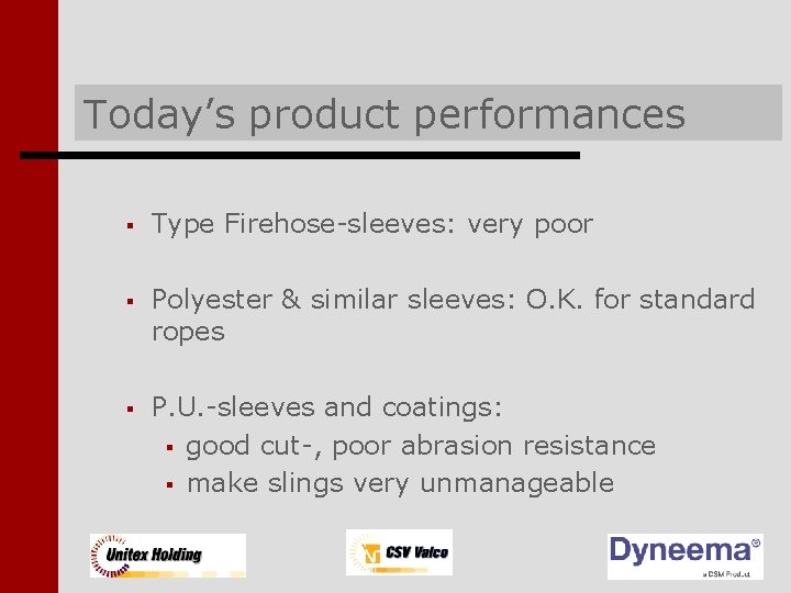 Today’s product performances § Type Firehose-sleeves: very poor § Polyester & similar sleeves: O.