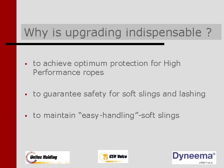 Why is upgrading indispensable ? § to achieve optimum protection for High Performance ropes