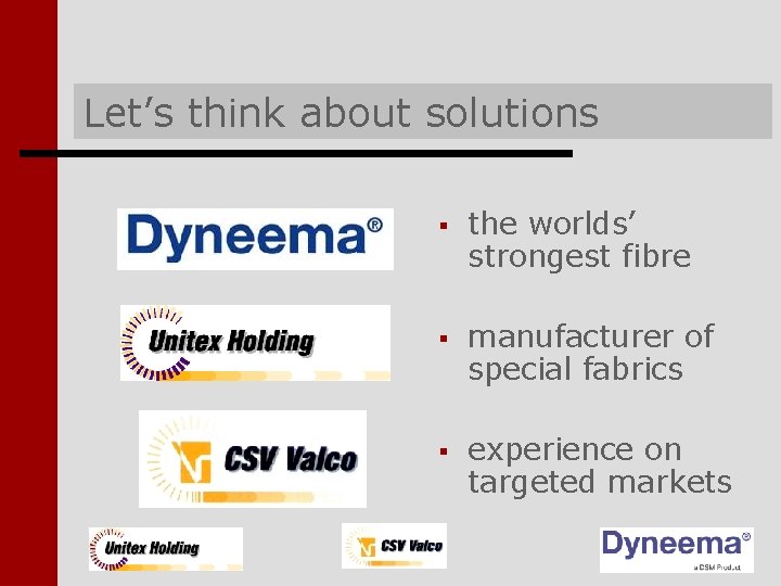 Let’s think about solutions § the worlds’ strongest fibre § manufacturer of special fabrics