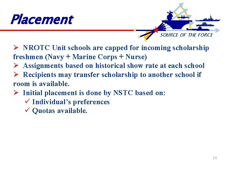 Placement SOURCE OF THE FORCE Ø NROTC Unit schools are capped for incoming scholarship