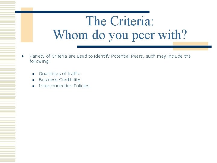 The Criteria: Whom do you peer with? w Variety of Criteria are used to