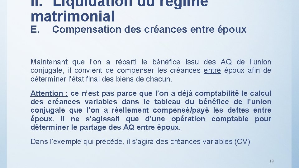 II. Liquidation du régime matrimonial E. Compensation des créances entre époux Maintenant que l’on