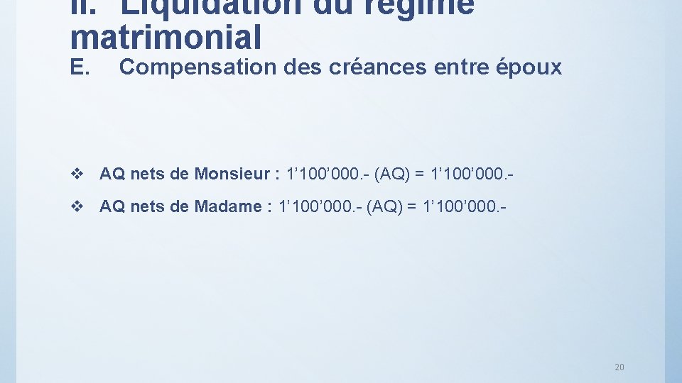 II. Liquidation du régime matrimonial E. Compensation des créances entre époux v AQ nets