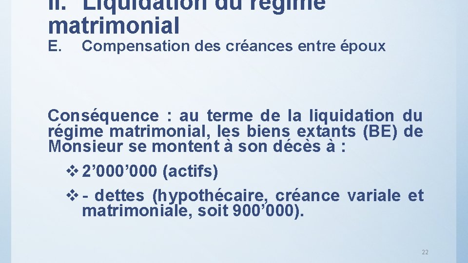 II. Liquidation du régime matrimonial E. Compensation des créances entre époux Conséquence : au