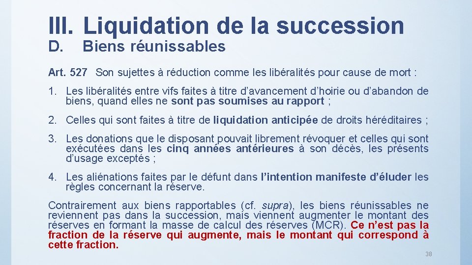 III. Liquidation de la succession D. Biens réunissables Art. 527 Son sujettes à réduction