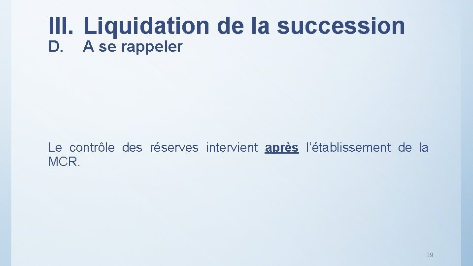 III. Liquidation de la succession D. A se rappeler Le contrôle des réserves intervient