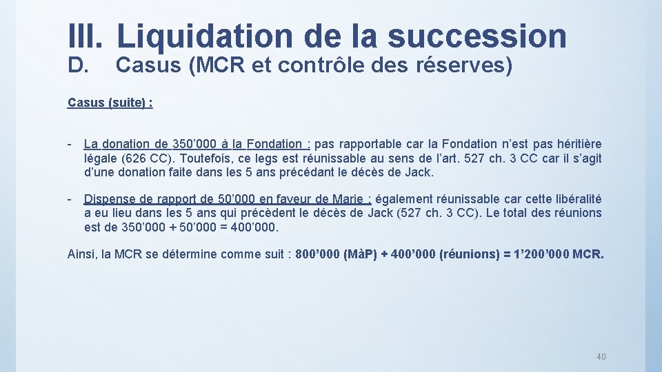 III. Liquidation de la succession D. Casus (MCR et contrôle des réserves) Casus (suite)