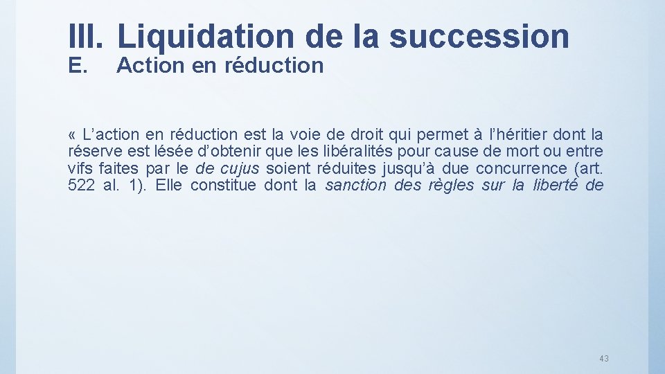 III. Liquidation de la succession E. Action en réduction « L’action en réduction est