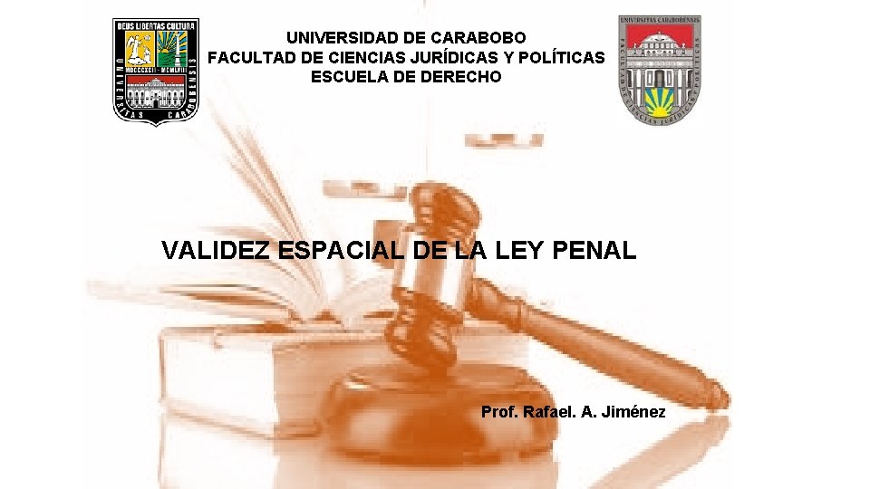 UNIVERSIDAD DE CARABOBO FACULTAD DE CIENCIAS JURÍDICAS Y POLÍTICAS ESCUELA DE DERECHO VALIDEZ ESPACIAL