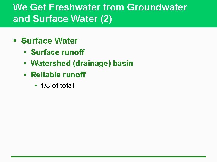 We Get Freshwater from Groundwater and Surface Water (2) § Surface Water • Surface