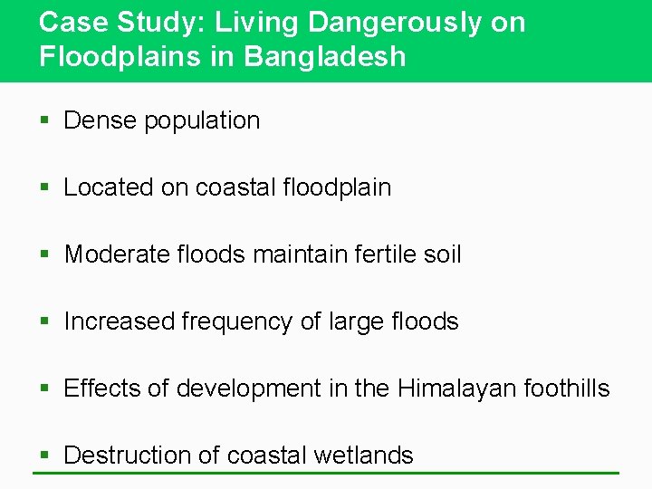 Case Study: Living Dangerously on Floodplains in Bangladesh § Dense population § Located on