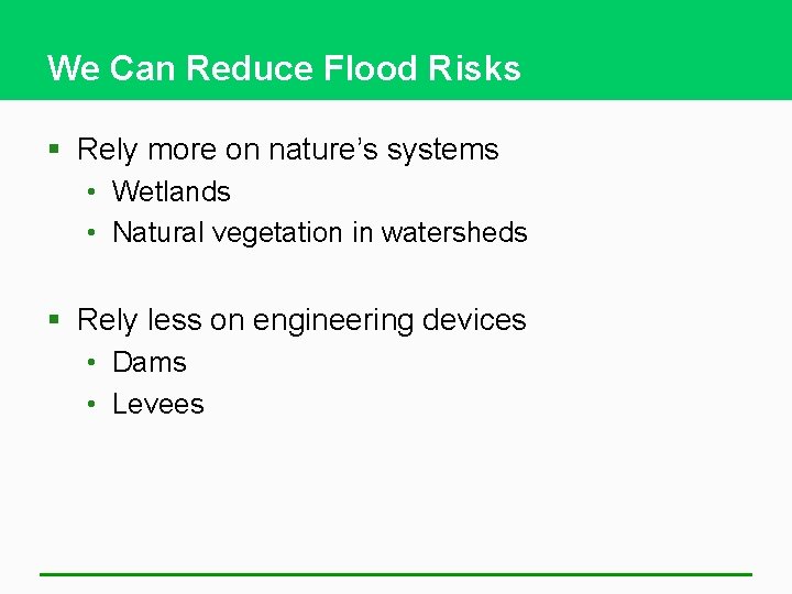 We Can Reduce Flood Risks § Rely more on nature’s systems • Wetlands •