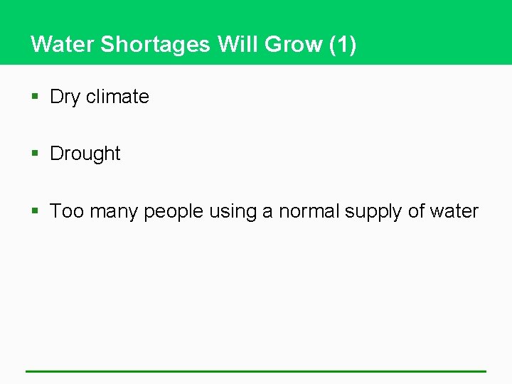 Water Shortages Will Grow (1) § Dry climate § Drought § Too many people