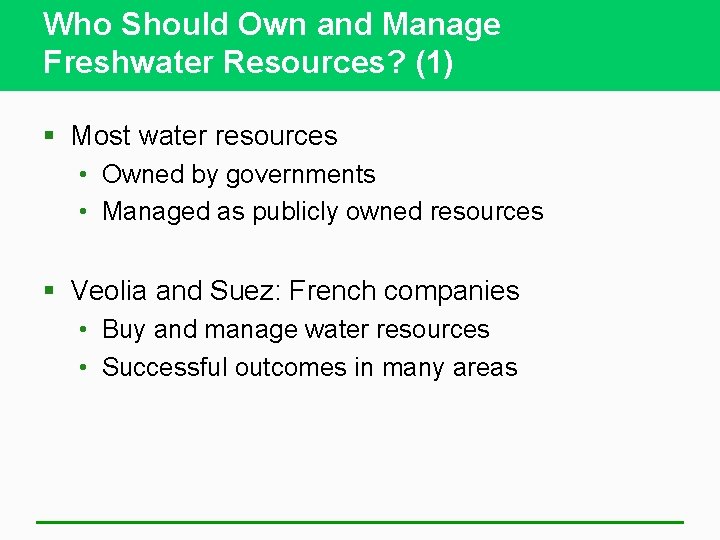 Who Should Own and Manage Freshwater Resources? (1) § Most water resources • Owned