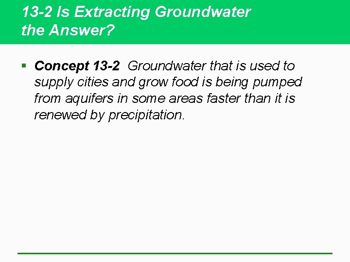 13 -2 Is Extracting Groundwater the Answer? § Concept 13 -2 Groundwater that is