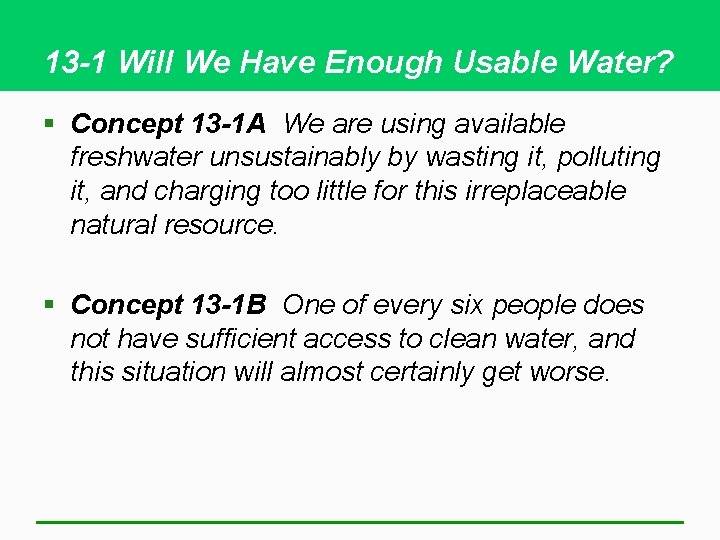 13 -1 Will We Have Enough Usable Water? § Concept 13 -1 A We