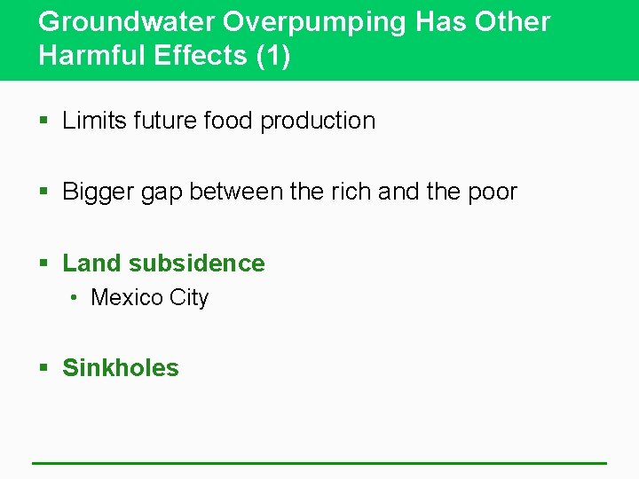 Groundwater Overpumping Has Other Harmful Effects (1) § Limits future food production § Bigger