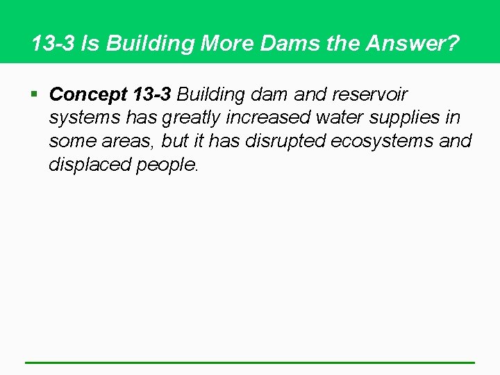 13 -3 Is Building More Dams the Answer? § Concept 13 -3 Building dam