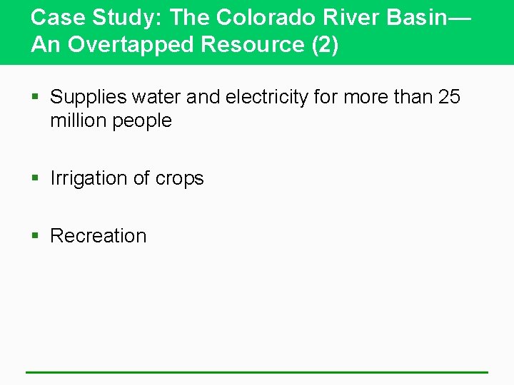 Case Study: The Colorado River Basin— An Overtapped Resource (2) § Supplies water and