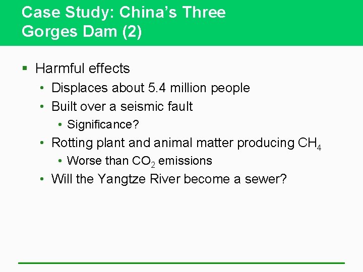 Case Study: China’s Three Gorges Dam (2) § Harmful effects • Displaces about 5.