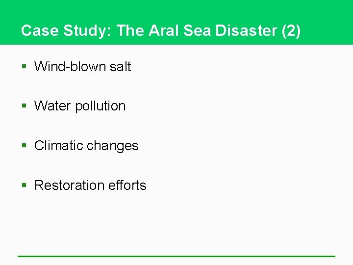 Case Study: The Aral Sea Disaster (2) § Wind-blown salt § Water pollution §