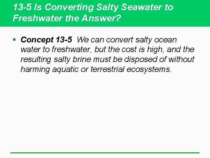 13 -5 Is Converting Salty Seawater to Freshwater the Answer? § Concept 13 -5