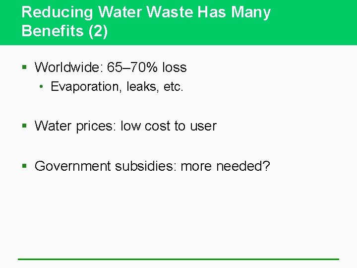 Reducing Water Waste Has Many Benefits (2) § Worldwide: 65– 70% loss • Evaporation,