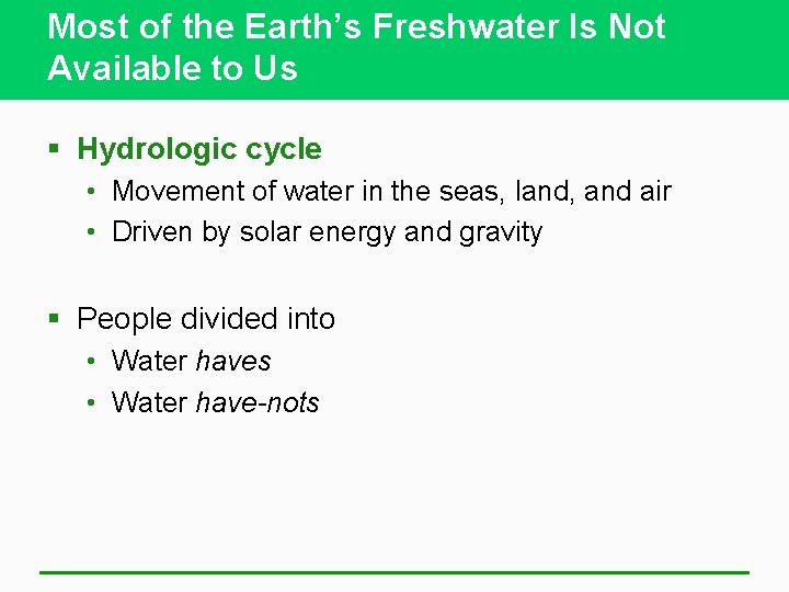 Most of the Earth’s Freshwater Is Not Available to Us § Hydrologic cycle •