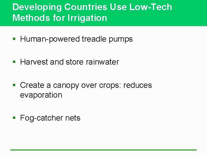 Developing Countries Use Low-Tech Methods for Irrigation § Human-powered treadle pumps § Harvest and