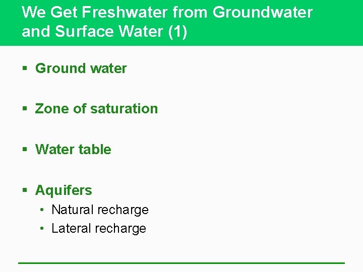We Get Freshwater from Groundwater and Surface Water (1) § Ground water § Zone