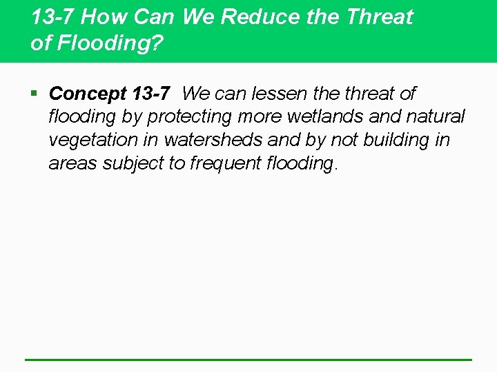13 -7 How Can We Reduce the Threat of Flooding? § Concept 13 -7