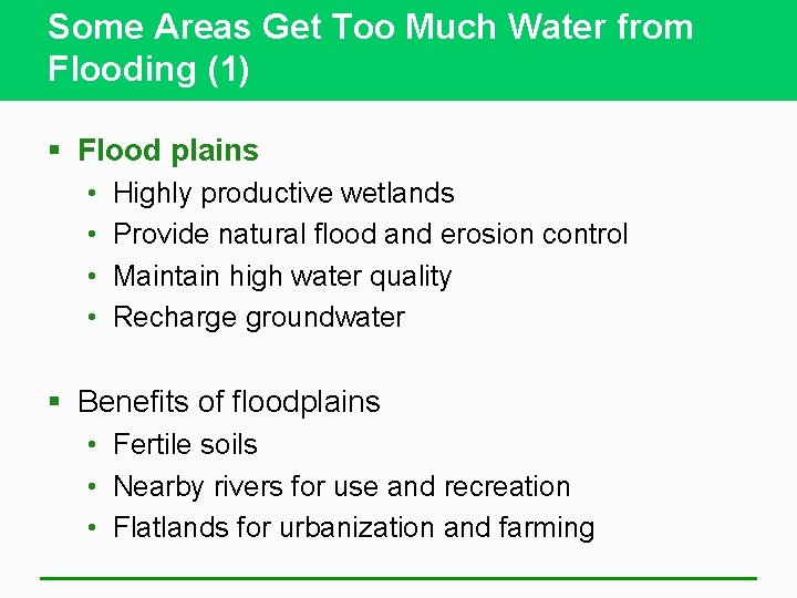 Some Areas Get Too Much Water from Flooding (1) § Flood plains • •