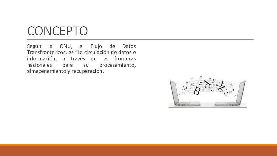 CONCEPTO Según la ONU, el Flujo de Datos Transfronterizos, es “La circulación de datos