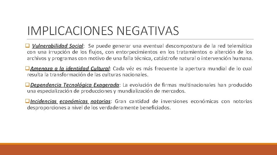 IMPLICACIONES NEGATIVAS q Vulnerabilidad Social: Se puede generar una eventual descompostura de la red