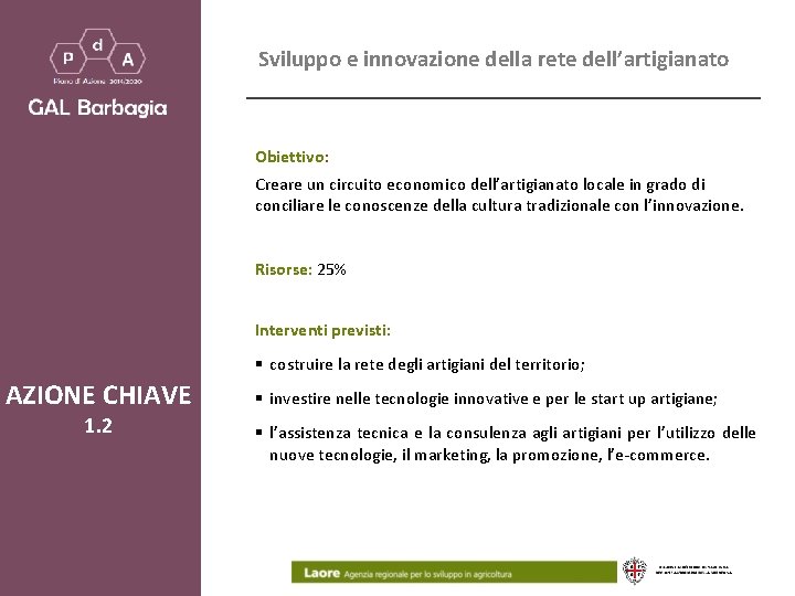 Sviluppo e innovazione della rete dell’artigianato Obiettivo: Creare un circuito economico dell’artigianato locale in