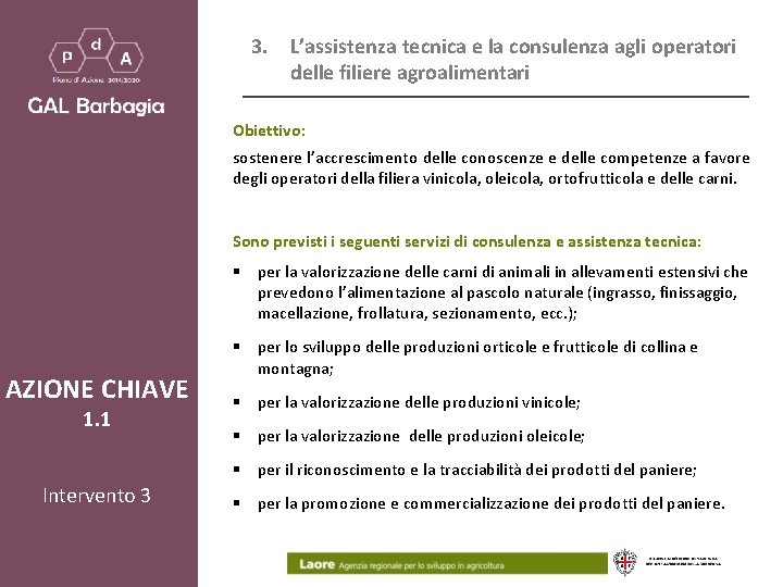 3. L’assistenza tecnica e la consulenza agli operatori delle filiere agroalimentari Obiettivo: sostenere l’accrescimento